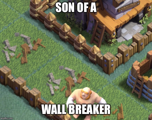 SON OF A; WALL BREAKER | image tagged in clash of clans | made w/ Imgflip meme maker