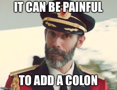 Captain Obvious | IT CAN BE PAINFUL; TO ADD A COLON | image tagged in captain obvious | made w/ Imgflip meme maker