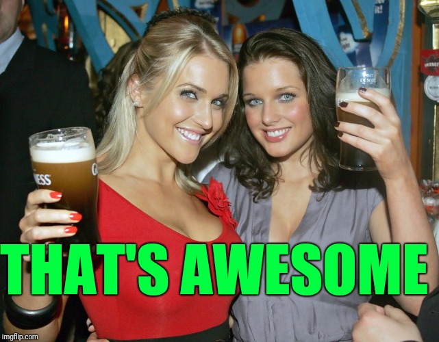 Cheers craziness 2 | THAT'S AWESOME | image tagged in cheers craziness 2 | made w/ Imgflip meme maker