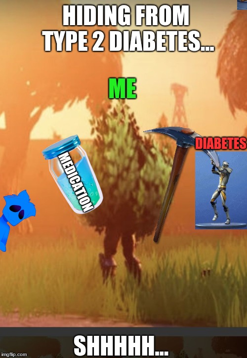 Fortnite bush | HIDING FROM TYPE 2 DIABETES... ME; DIABETES; MEDICATION; SHHHHH... | image tagged in fortnite bush,scumbag | made w/ Imgflip meme maker