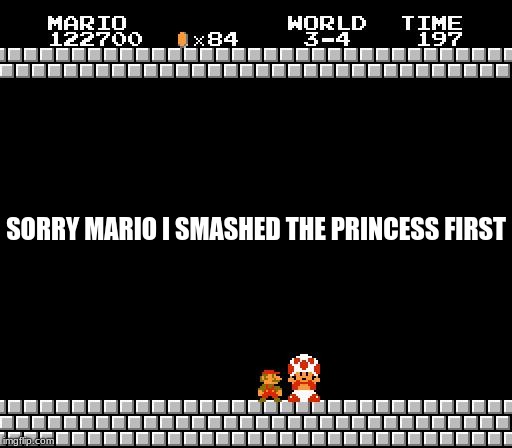 Thank You Mario | SORRY MARIO I SMASHED THE PRINCESS FIRST | image tagged in thank you mario | made w/ Imgflip meme maker