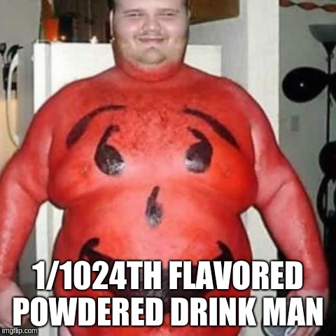 1/1024TH FLAVORED POWDERED DRINK MAN | image tagged in 1/1024th flavored powdered drink man | made w/ Imgflip meme maker