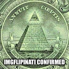 Illuminati All Seeing Eye | IMGFLIPINATI CONFIRMED | image tagged in illuminati all seeing eye | made w/ Imgflip meme maker