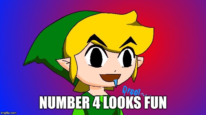 Link drooling | NUMBER 4 LOOKS FUN | image tagged in link drooling | made w/ Imgflip meme maker