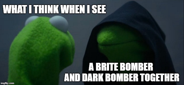 Evil Kermit | WHAT I THINK WHEN I SEE; A BRITE BOMBER AND DARK BOMBER TOGETHER | image tagged in memes,evil kermit | made w/ Imgflip meme maker