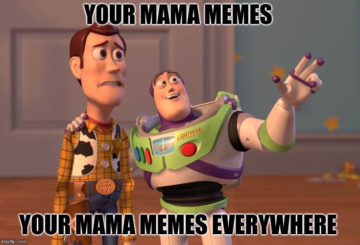 X, X Everywhere | YOUR MAMA MEMES; YOUR MAMA MEMES EVERYWHERE | image tagged in memes,x x everywhere | made w/ Imgflip meme maker