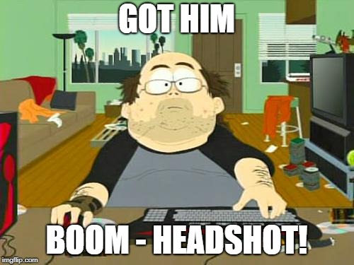 GOT HIM BOOM - HEADSHOT! | made w/ Imgflip meme maker