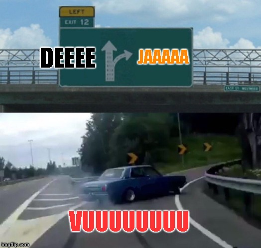 Left Exit 12 Off Ramp Meme | JAAAAA; DEEEE; VUUUUUUUU | image tagged in memes,left exit 12 off ramp | made w/ Imgflip meme maker