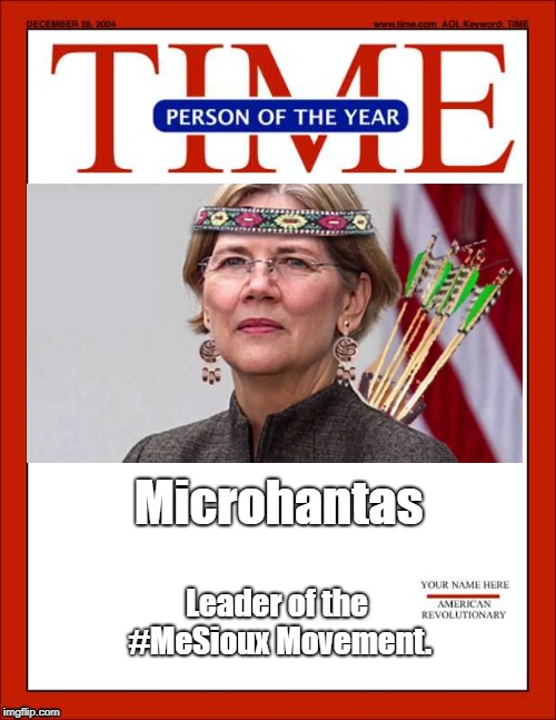 time magazine person of the year | Leader of the #MeSioux Movement. Microhantas | image tagged in time magazine person of the year | made w/ Imgflip meme maker