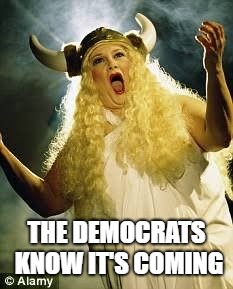 Fat Lady Sings | THE DEMOCRATS KNOW IT'S COMING | image tagged in opera singer,fat,lady,sings | made w/ Imgflip meme maker