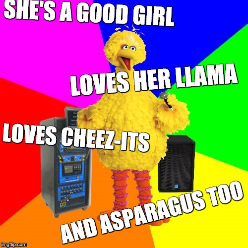 "Free Fallin'" | SHE'S A GOOD GIRL; LOVES HER LLAMA; LOVES CHEEZ-ITS; AND ASPARAGUS TOO | image tagged in wrong lyrics karaoke big bird,song lyrics,songs,tom petty,parody | made w/ Imgflip meme maker