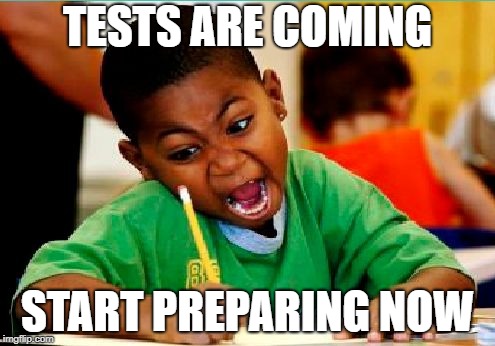Funny Kid Testing | TESTS ARE COMING; START PREPARING NOW | image tagged in funny kid testing | made w/ Imgflip meme maker