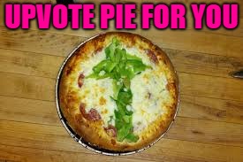 UPVOTE PIE FOR YOU | made w/ Imgflip meme maker