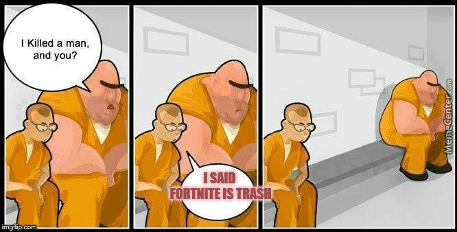 prisoners blank | I SAID FORTNITE IS TRASH | image tagged in prisoners blank | made w/ Imgflip meme maker