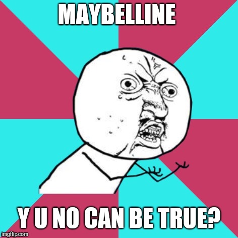 y u no music |  MAYBELLINE; Y U NO CAN BE TRUE? | image tagged in y u no music,song lyrics,johnny rivers,chuck berry,maybelline | made w/ Imgflip meme maker