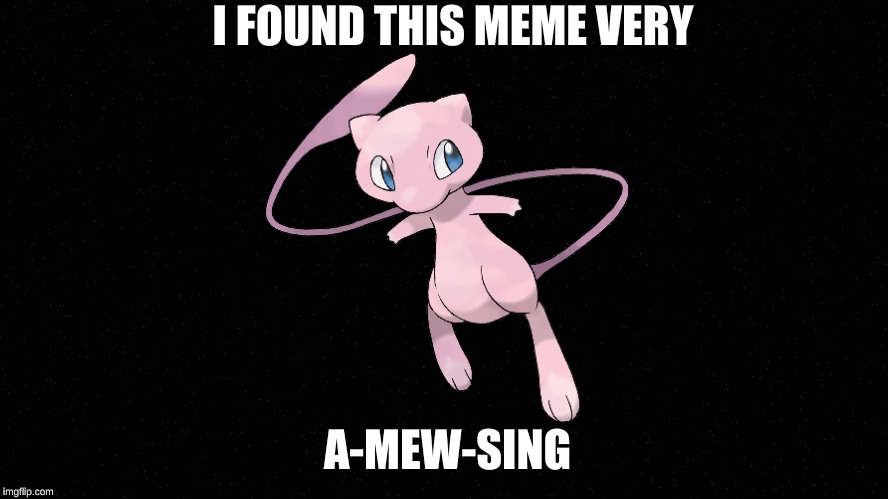 Black | I FOUND THIS MEME VERY; A-MEW-SING | image tagged in black | made w/ Imgflip meme maker