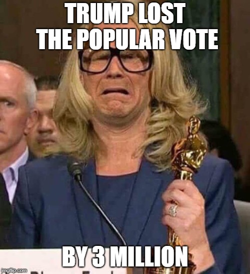 #BELIEVEWOMEN | TRUMP LOST THE POPULAR VOTE; BY 3 MILLION | image tagged in believewomen | made w/ Imgflip meme maker