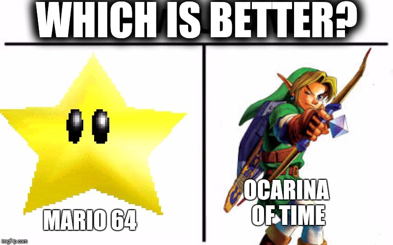 Vote in the comments. Also comment why you think one is better than the other. Gaming Smash Duels. | WHICH IS BETTER? OCARINA OF TIME; MARIO 64 | image tagged in memes,smash duels,gaming,super mario 64,ocarina of time | made w/ Imgflip meme maker