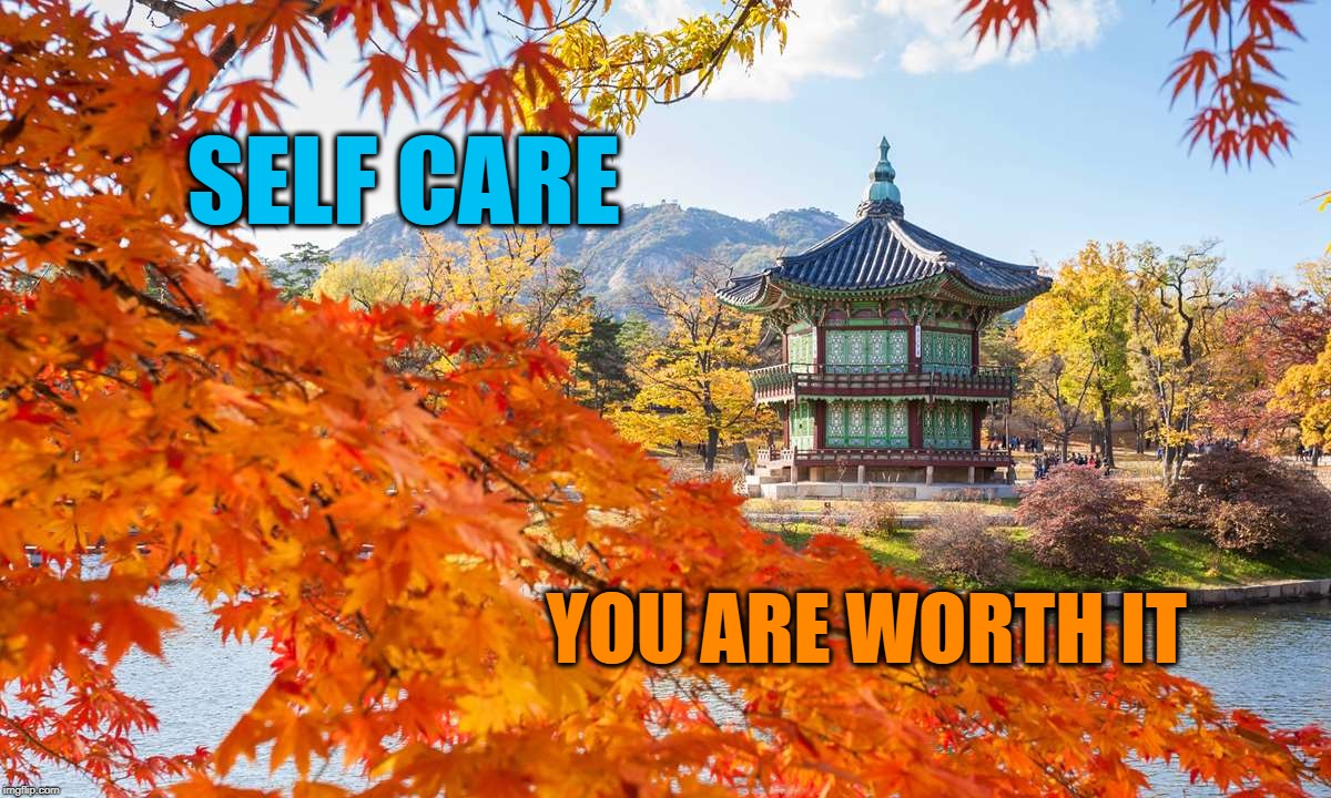 SELF CARE; YOU ARE WORTH IT | image tagged in self esteem,positive thinking,love,i love you | made w/ Imgflip meme maker