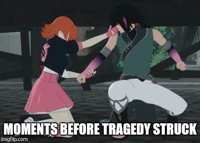 MOMENTS BEFORE TRAGEDY STRUCK | image tagged in rwby renora | made w/ Imgflip meme maker
