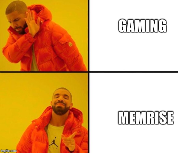 drake meme | GAMING; MEMRISE | image tagged in drake meme | made w/ Imgflip meme maker