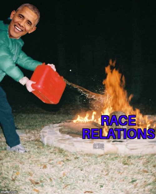 Hope and Change or Divide and Inflame? | image tagged in obama,race relations,politics,barack obama | made w/ Imgflip meme maker