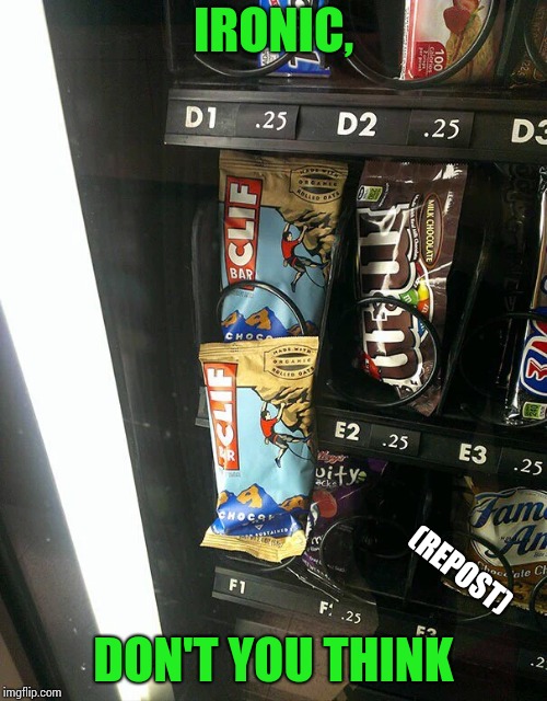 It's a cliffhanger - Repost Week - A Pipe_Picasso event |  IRONIC, (REPOST); DON'T YOU THINK | image tagged in repost week,pipe_picasso,cliff bar,vending machine,candy,cliffhanger | made w/ Imgflip meme maker