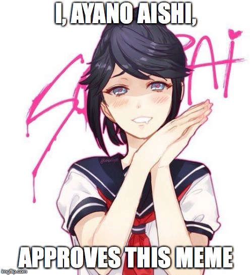 I, AYANO AISHI, APPROVES THIS MEME | made w/ Imgflip meme maker