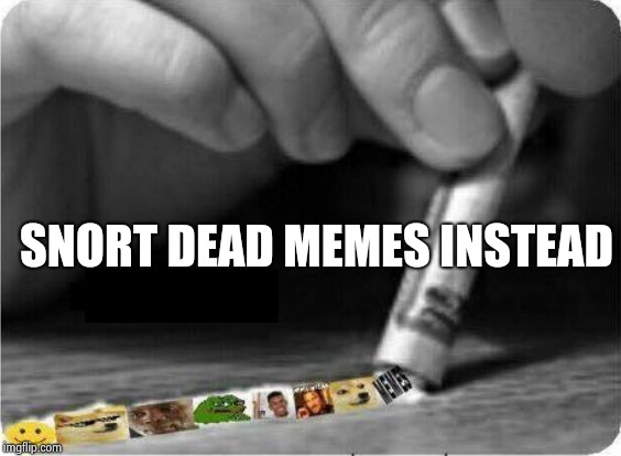Meme Snort | SNORT DEAD MEMES INSTEAD | image tagged in meme snort | made w/ Imgflip meme maker