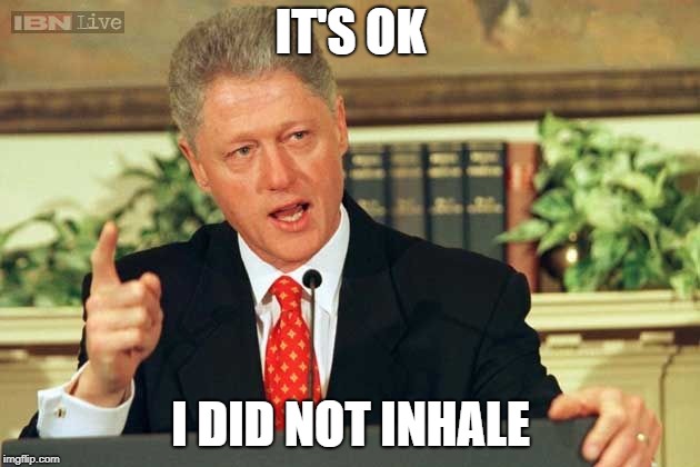 A White Man Smokes A Joint | IT'S OK; I DID NOT INHALE | image tagged in bill clinton - sexual relations,politics,racism,police,drugs | made w/ Imgflip meme maker