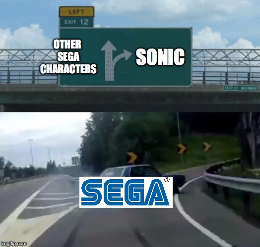 Left Exit 12 Off Ramp | OTHER SEGA CHARACTERS; SONIC | image tagged in memes,left exit 12 off ramp | made w/ Imgflip meme maker