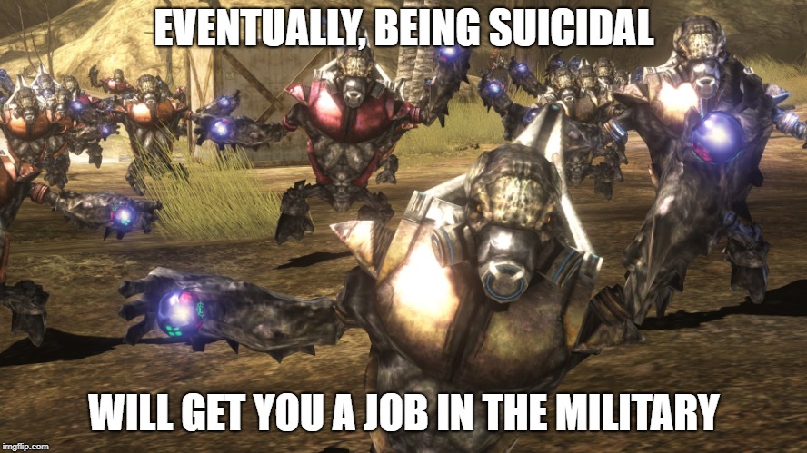 halo grunt | EVENTUALLY, BEING SUICIDAL; WILL GET YOU A JOB IN THE MILITARY | image tagged in halo grunt | made w/ Imgflip meme maker