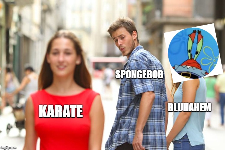 When play interferes with work | SPONGEBOB; KARATE; BLUHAHEM | image tagged in memes,distracted boyfriend,caugh in the act,krabbs | made w/ Imgflip meme maker
