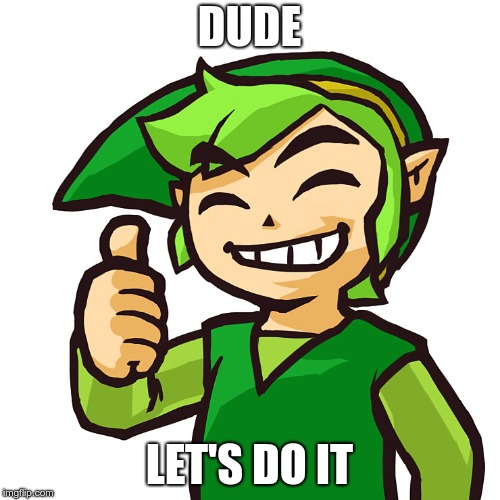 Happy Link | DUDE LET'S DO IT | image tagged in happy link | made w/ Imgflip meme maker