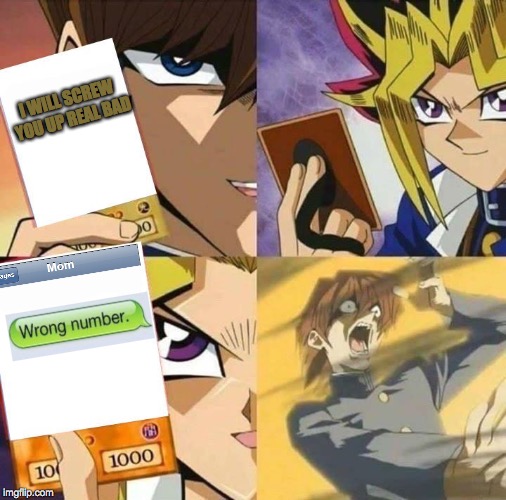 Yugioh card draw | I WILL SCREW YOU UP REAL BAD | image tagged in yugioh card draw | made w/ Imgflip meme maker