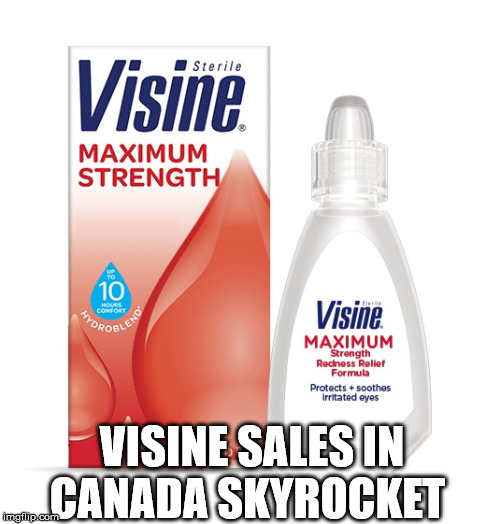 Visine sales in Canada Skyrocket due to the Legalization of Weed!  |  VISINE SALES IN CANADA SKYROCKET | image tagged in legalization,weed,pot,canada,visine,red eyes | made w/ Imgflip meme maker