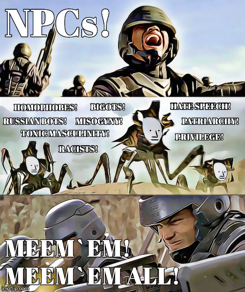 NPCs INCOMING! | image tagged in npc,starship troopers,meme | made w/ Imgflip meme maker
