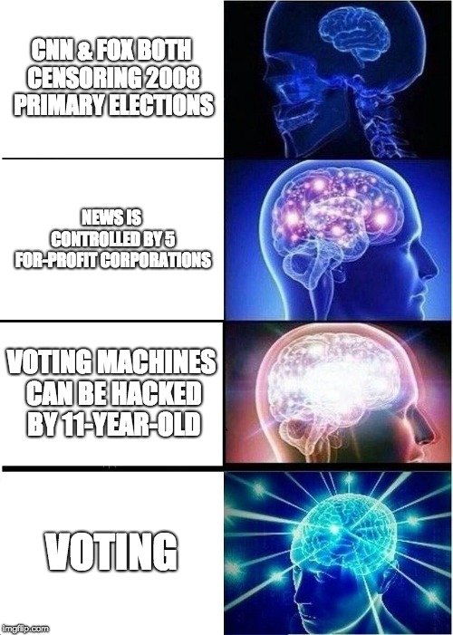 I wear "I Voted" Stickers!  | CNN & FOX BOTH CENSORING 2008 PRIMARY ELECTIONS; NEWS IS CONTROLLED BY 5 FOR-PROFIT CORPORATIONS; VOTING MACHINES CAN BE HACKED BY 11-YEAR-OLD; VOTING | image tagged in expanding brain,voting,trump,hillary,democrats,republicans | made w/ Imgflip meme maker