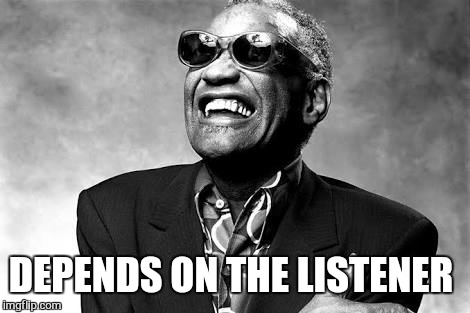 DEPENDS ON THE LISTENER | made w/ Imgflip meme maker