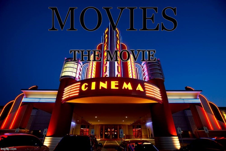 MOVIES THE MOVIE | made w/ Imgflip meme maker