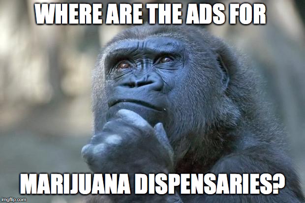 that is the question | WHERE ARE THE ADS FOR MARIJUANA DISPENSARIES? | image tagged in that is the question | made w/ Imgflip meme maker