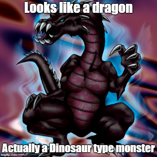 Crawling Dragon? | Looks like a dragon; Actually a Dinosaur type monster | image tagged in yugioh | made w/ Imgflip meme maker