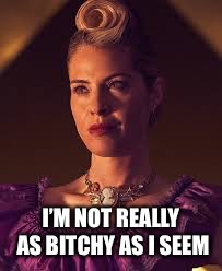 I’M NOT REALLY AS B**CHY AS I SEEM | made w/ Imgflip meme maker