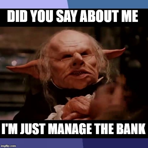 DID YOU SAY ABOUT ME; I'M JUST MANAGE THE BANK | made w/ Imgflip meme maker