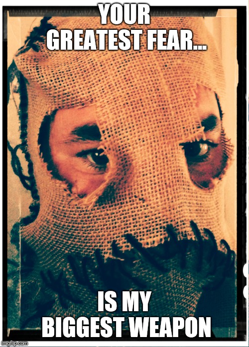 The scarecrow | YOUR GREATEST FEAR... IS MY BIGGEST WEAPON | image tagged in batman,scarecrow,fear | made w/ Imgflip meme maker