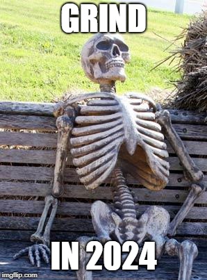 Waiting Skeleton Meme | GRIND IN 2024 | image tagged in memes,waiting skeleton | made w/ Imgflip meme maker