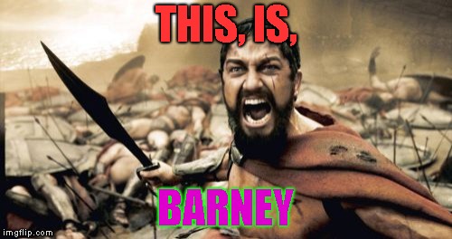 Sparta Leonidas Meme | THIS, IS, BARNEY | image tagged in memes,sparta leonidas | made w/ Imgflip meme maker
