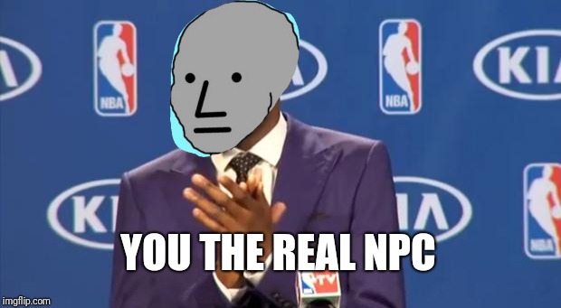 You The Real MVP Meme | YOU THE REAL NPC | image tagged in memes,you the real mvp | made w/ Imgflip meme maker