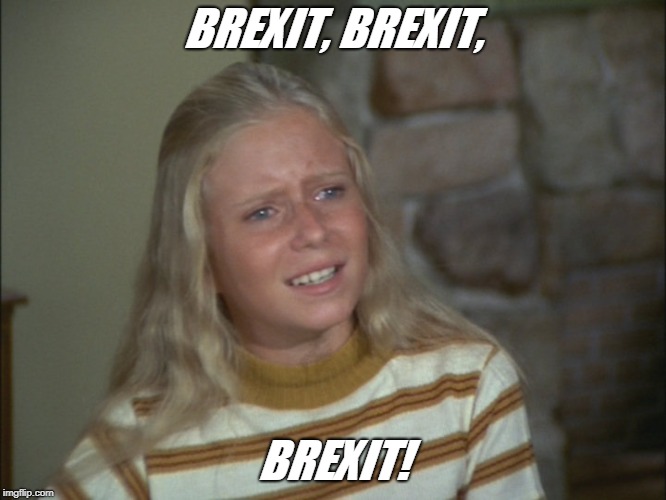 Marsha Marsha Marsha | BREXIT, BREXIT, BREXIT! | image tagged in marsha marsha marsha | made w/ Imgflip meme maker