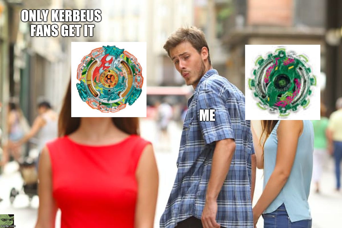 Distracted Boyfriend | ONLY KERBEUS FANS GET IT; ME | image tagged in memes,distracted boyfriend | made w/ Imgflip meme maker